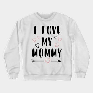 I love My Mommy Crewneck Sweatshirt